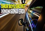 Ömür boyu ehliyet dönemi sona erdi