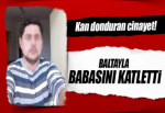 Otomobil parası vermeyen babasını baltayla öldürdü