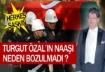 Özal’ın naaşı Adli Tıpçıları şoke etti !