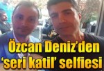 Özcan Deniz'den şoke eden paylaşım