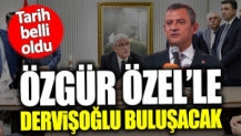 Özel ile Dervişoğlu ilk kez görüşecek! Tarih belli oldu