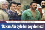 Özkan Abi öyle bir şey demez