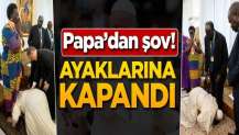 Papa'dan şov! Ayaklarına kapandı