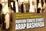 Papa'nın Türkiye ziyareti Arap basınında