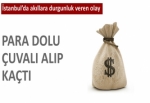 Para dolu çuvalı alıp kaçtı