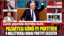 Pazartesi günü İYİ Parti’den 4 milletvekili hangi partiye geçecek.