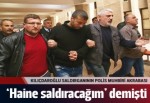 Polis muhbiri akrabasına 'saldıracağım' demiş