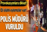 Protesto eyleminde polis müdürü vuruldu!