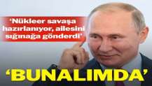 “Putin bunalımda, nükleer savaş hazırlığı yapıyor”