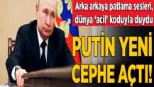 Putin yeni cephe açtı