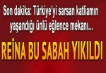 Reina bu sabah yıkıldı