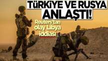 Reuters'ten olay Libya iddiası! Türkiye ve Rusya anlaştı