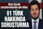 Reza Zarrab soruşturmasında şok iddia: 91 Türk için soruşturma