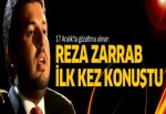 Reza Zarrab'dan flaş açıklamalar!