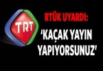 RTÜK'ten TRT'ye kaçak yayın uyarısı!