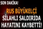 Rus Büyükelçi Karlov hayatını kaybetti