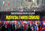 Rusya'da coşkulu 1 Mayıs kutlamaları