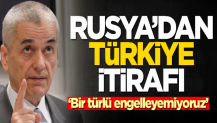 Rusya'dan Türkiye itirafı: Engelleyemiyoruz