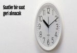 Saatler bir saat geri alınacak