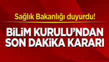 Sağlık Bakanlığı duyurdu! Bilim Kurulu'ndan son dakika kararı