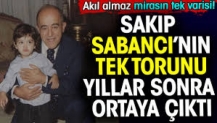 Sakıp Sabancı’nın tek torunu yıllar sonra ortaya çıktı. Akıl almaz mirasın tek sahibi