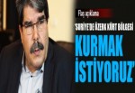 Salih Müslim: Suriye'de özerk Kürt bölgesi kurmak istiyoruz