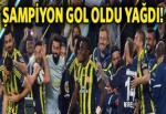 Şampiyon gol oldu yağdı!