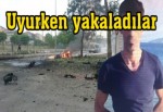 Sancaktepe bombacısı İrfan uykuda yakalandı