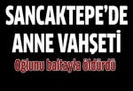 Sancaktepe'de anne vahşeti