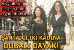 Şantajcı sevgililere dubalı dayak