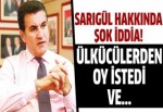 Sarıgül, ülkücülerden oy istedi!