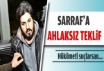 Sarraf’a ahlaksız teklif