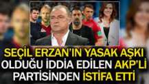 Seçil Erzan'ın yasak aşkı olduğu iddia edilen AKP'li partisinden istifa etti