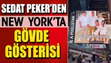 Sedat Peker’den New York’ta gövde gösterisi