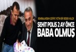 Şehit polis 2 ay önce baba olmuş