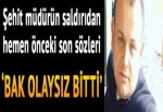 Şehit polis müdürünün son sözleri