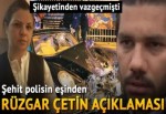 Şehit polisin eşinden Rüzgar Çetin açıklaması