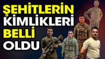 Şehitlerin kimlikleri belli oldu