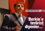 Selahattin Demirtaş: Berkin'e terörist diyenler IŞİD'e diyemiyor