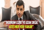 Selahattin Demirtaş: Bodrum Cizre'ye uzak değil