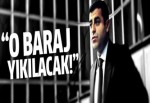 Selahattin Demirtaş: O baraj yıkılacak