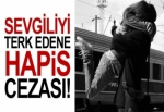 Sevgiliyi terk edene hapis cezası