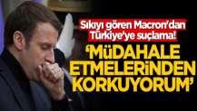 Sıkıyı gören Macron'dan Türkiye'ye suçlama! "Müdahale etmelerinden korkuyorum"