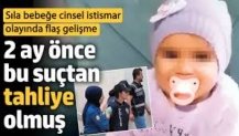 Sıla bebeğe cinsel istismar olayında flaş gelişme. 2 ay önce bu suçtan tahliye olmuş