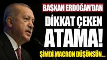 Şimdi Macron düşünsün! Başkan Erdoğan'dan dikkat çeken atama