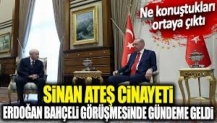 Sinan Ateş cinayeti Erdoğan ve Bahçeli görüşmesinde gündeme geldi.