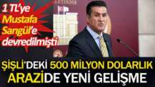 Şişli'deki 500 milyon dolarlık arazide yeni gelişme. 1 TL'ye Mustafa Sarıgül'e devredilmişti