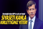 'Siyaseti kanla kirlettiğiniz yeter''