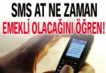 SMS at, ne zaman emekli olacağını öğren!