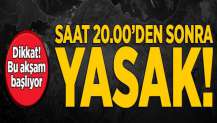 Sokağa çıkma yasağı başlıyor! İşte bu akşam saat 20:0'de başlayacak yasaklar...